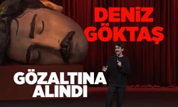 Komedyen Deniz Göktaş gözaltına alındı!