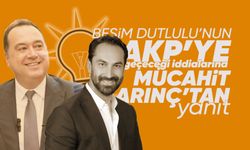Arınç'tan açıklama: Besim Dutlulu AKP’ye geçecek mi?