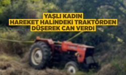 Manisa'da traktörden düşen yaşlı kadın hayatını kaybetti