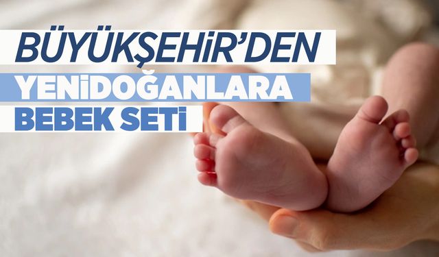 Selendi'de yenidoğanlara Büyükşehir'den bebek seti hediyesi