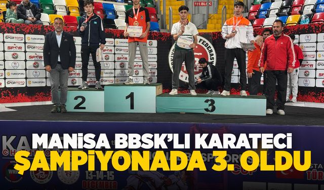 Manisa BBSK karatecisi İstanbul'dan bronz madalyayla döndü