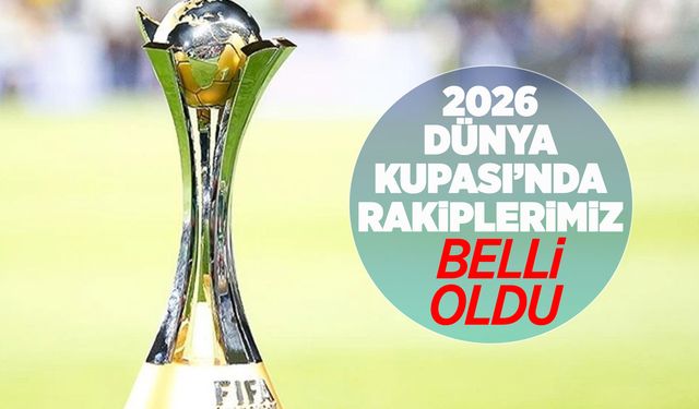 Türkiye'nin 2026 Dünya Kupası Elemeleri'ndeki rakipleri belli oldu