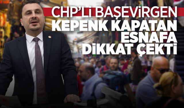 CHP'li Başevirgen:" İktidar esnafın belini büktü"