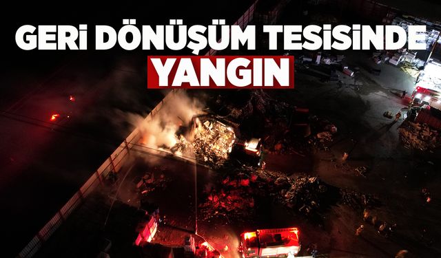 Geri dönüşüm tesisinde yangın!