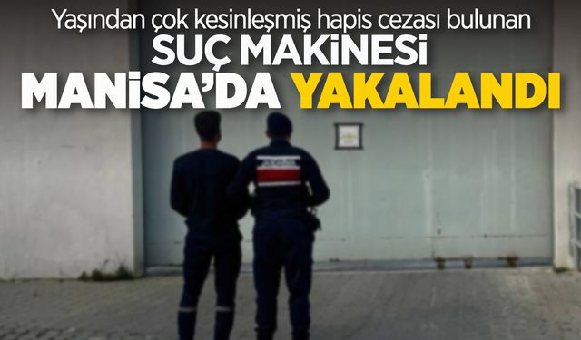 Yaşından çok kesinleşmiş hapis cezası olan şahıs Manisa'da yakalandı