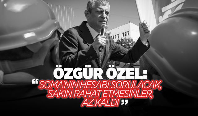 Özgür Özel Soma'da maden şehitlerini andı