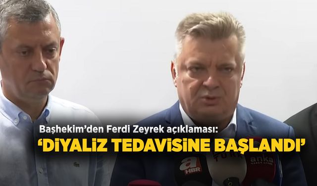 Başhekim’den Ferdi Zeyrek Açıklaması:  ‘Diyaliz tedavisine başlandı’