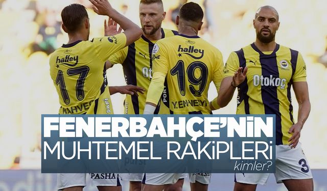 Fenerbahçe'nin muhtemel rakipleri belli oldu