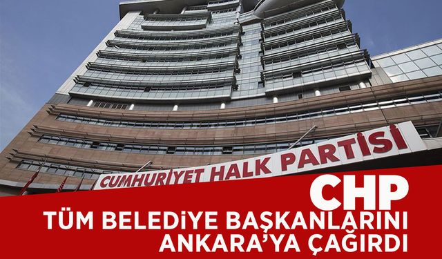 CHP'den, tüm belediye başkanlarına çağrı