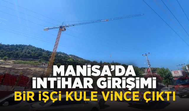 Manisa'da bir işçi intihar etmek için vince çıktı