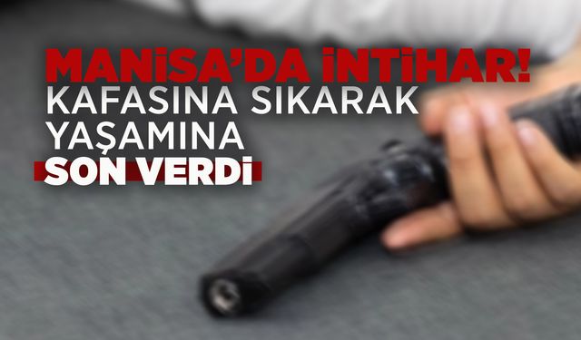 Manisa'da bir kişi tabancayla intihar etti