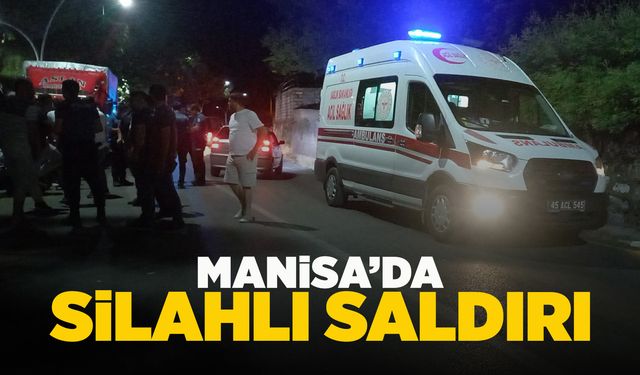 Manisa'da bir kişi tanımadığı şahıs tarafından silahlı saldırıya uğradı