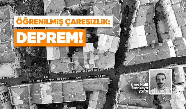 Öğrenilmiş çaresizlik: Deprem!