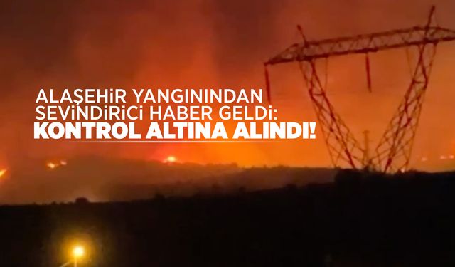 Alaşehir yangını kontrol altına alındı