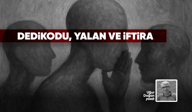 DEDİKODU, YALAN VE İFTİRA