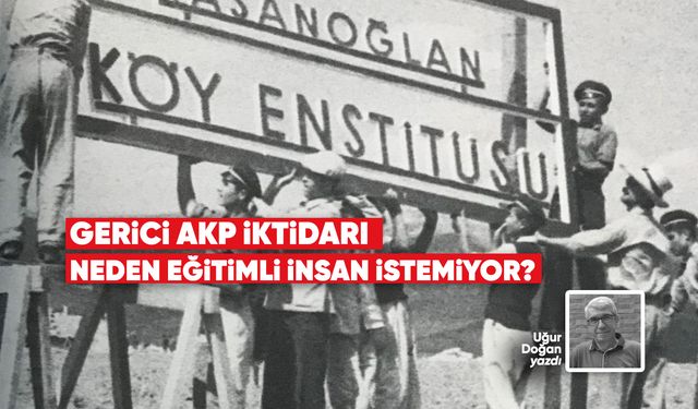 GERİCİ AKP İKTİDARI NEDEN EĞİTİMLİ İNSAN İSTEMİYOR?