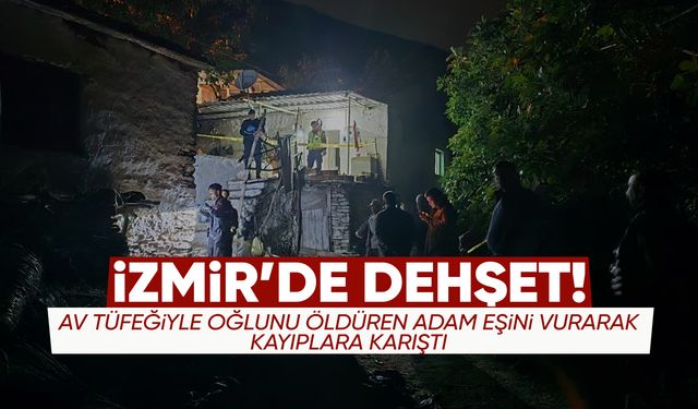 İzmir’de aile faciası: Oğlunu ve eşini av tüfeğiyle vurdu