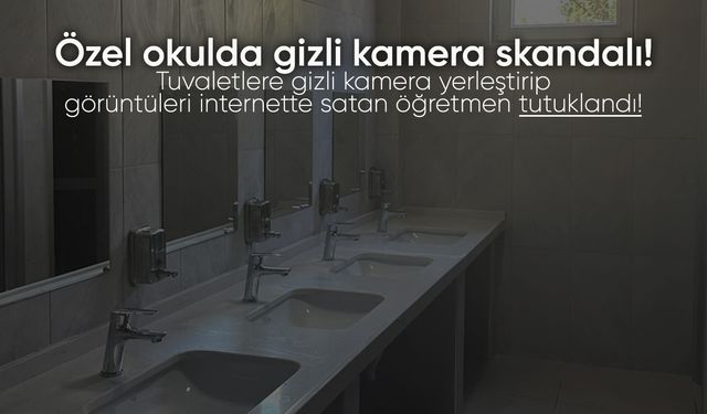 Bir kolejdeki Bilişim Öğretmeni, okul tuvaletlerine gizli kamera yerleştirdi!
