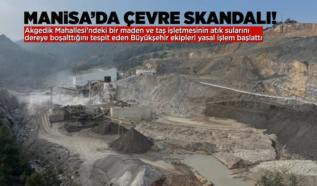Manisa'da maden işletmesinin atık suları dereye karıştı!