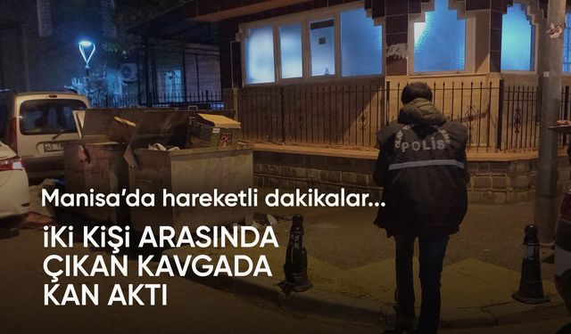 Manisa'da çıkan silahlı kavgada 1 kişi yaralandı