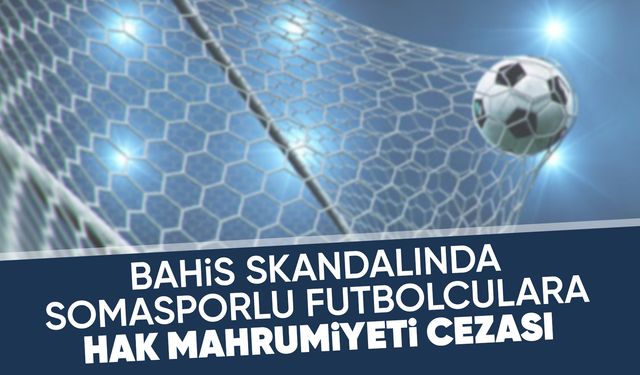 Somaspor'un 10 futbolcusuna hak mahrumiyeti