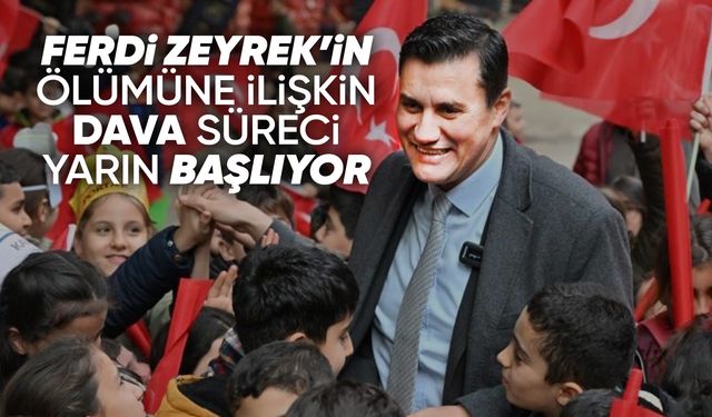 Ferdi Zeyrek davası yarın başlıyor