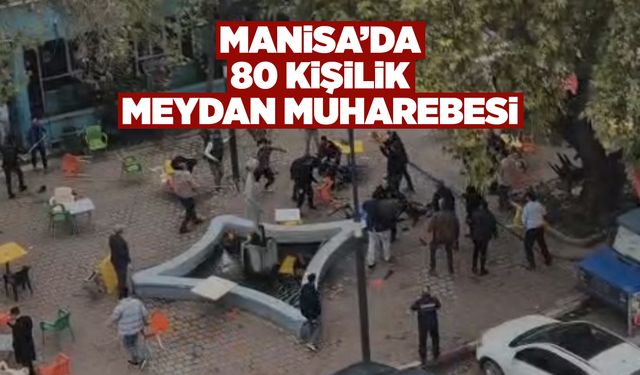 Manisa'da 80 kişi kavgaya tutuştu