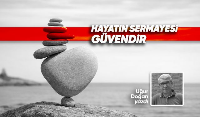 Hayatın sermayesi güvendir