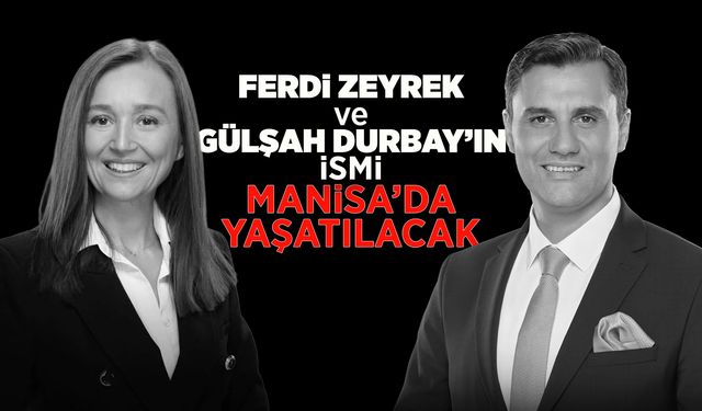 Ferdi Zeyrek ve Gülşah Durbay’ın isimleri Manisa’da yaşayacak