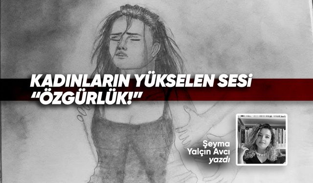 Kadınların yükselen sesi: “Özgürlük!”