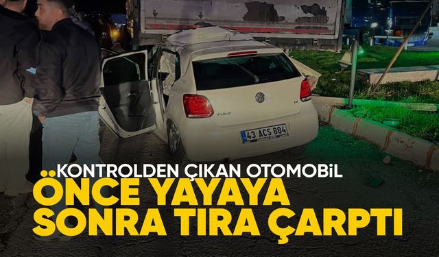 Otomobil önce yayaya sonra tıra çarptı