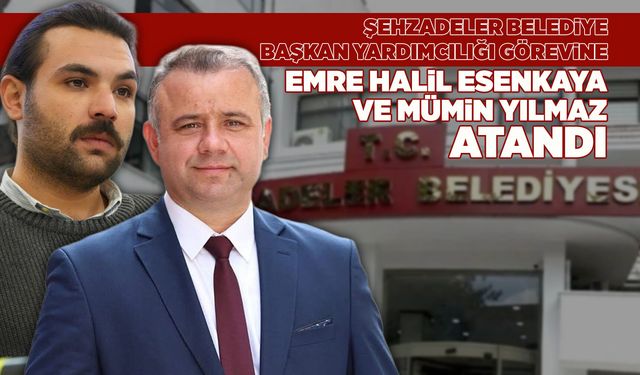 Şehzadeler Belediyesi’nin yeni başkan yardımcıları belli oldu