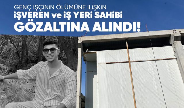 Manisa'daki genç işçinin ölümüne ilişkin 2 şüpheli gözaltına alındı!