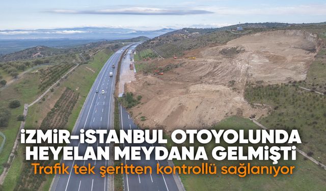 Heyelan yaşanan İzmir-İstanbul otoyolunda çalışmalar devam ediyor