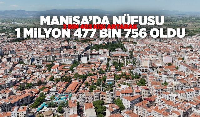 Manisa'nın nüfusu 1 milyon 477 bin 756 oldu
