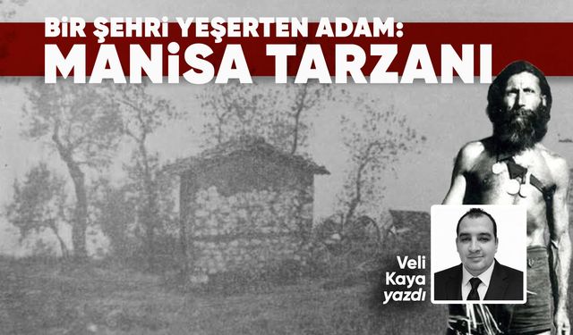 Bir Şehri Yeşerten Adam: Manisa Tarzanı
