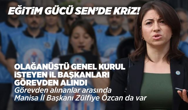 Eğitim Gücü Sen’de 10 il başkanı görevden alındı!