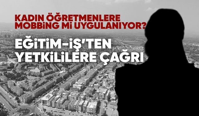 Eğitim-İş’ten Yunusemre’de “kadın öğretmenlere mobbing” iddiası