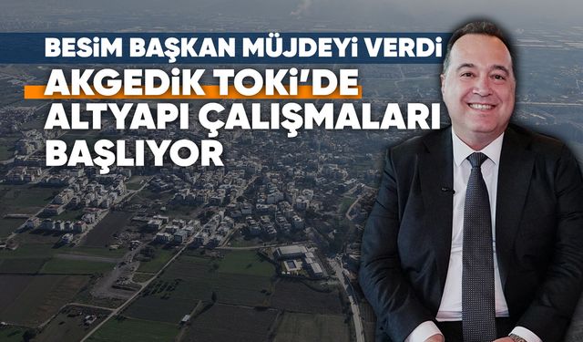 Akgedik TOKİ’de altyapı çilesi son buluyor