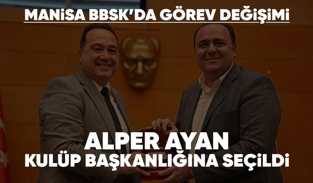 Manisa BBSK'nın yeni Başkanı Alper Ayan oldu