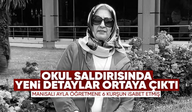 Ayla öğretmene 6 kurşun isabet etmiş!