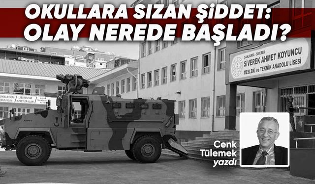 OKULLARA SIZAN ŞİDDET: OLAY NEREDE BAŞLADI?