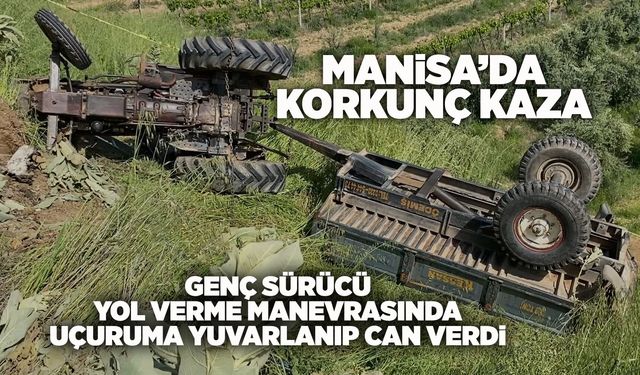 Manisa'da traktör uçuruma yuvarlandı: 23 yaşındaki sürücü hayatını kaybetti