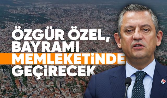 Özgür Özel bayramda Manisa'da olacak