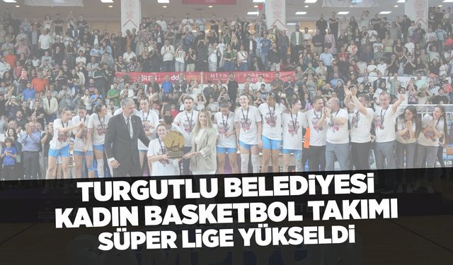 Turgutlu Belediyesi Kadın Basketbol Takımı, Süper Lig'de!