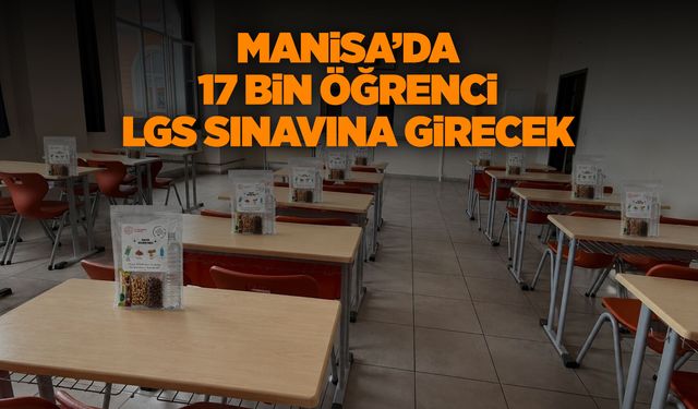 Manisa'da 17 bin öğrenci LGS sınavında ter dökecek