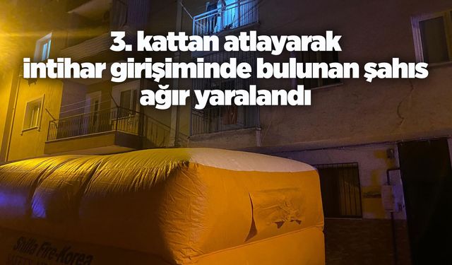Üçüncü kattan atlayan şahıs ağır yaralandı