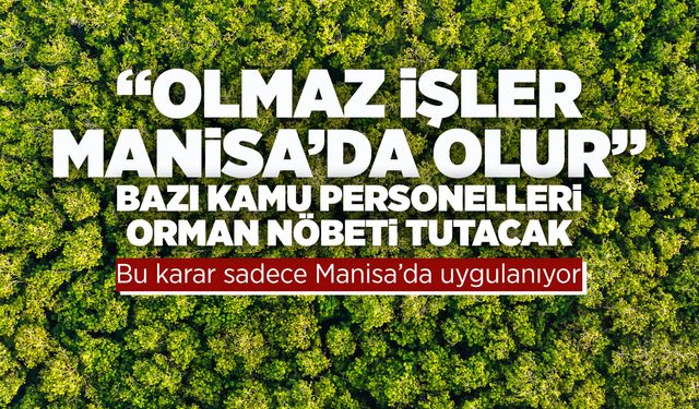 Manisa'da idareciler 'orman nöbeti' tutacak