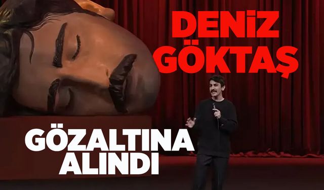 Komedyen Deniz Göktaş gözaltına alındı!