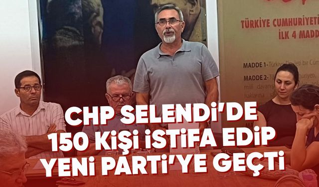 CHP Selendi İlçe Örgütü'nde 150 kişi istifa etti